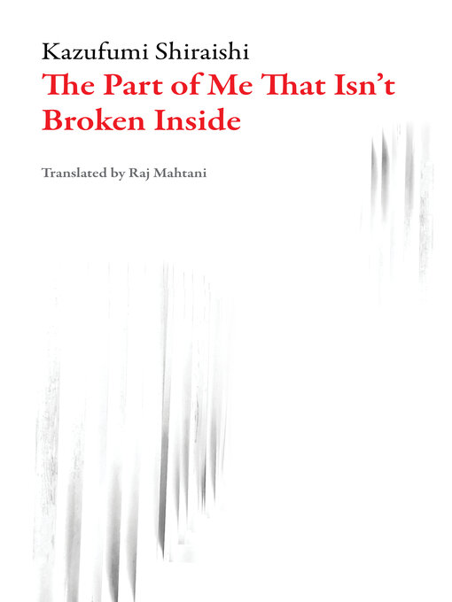 Title details for The Part of Me That Isn't Broken Inside by Kazufumi Shiraishi - Available